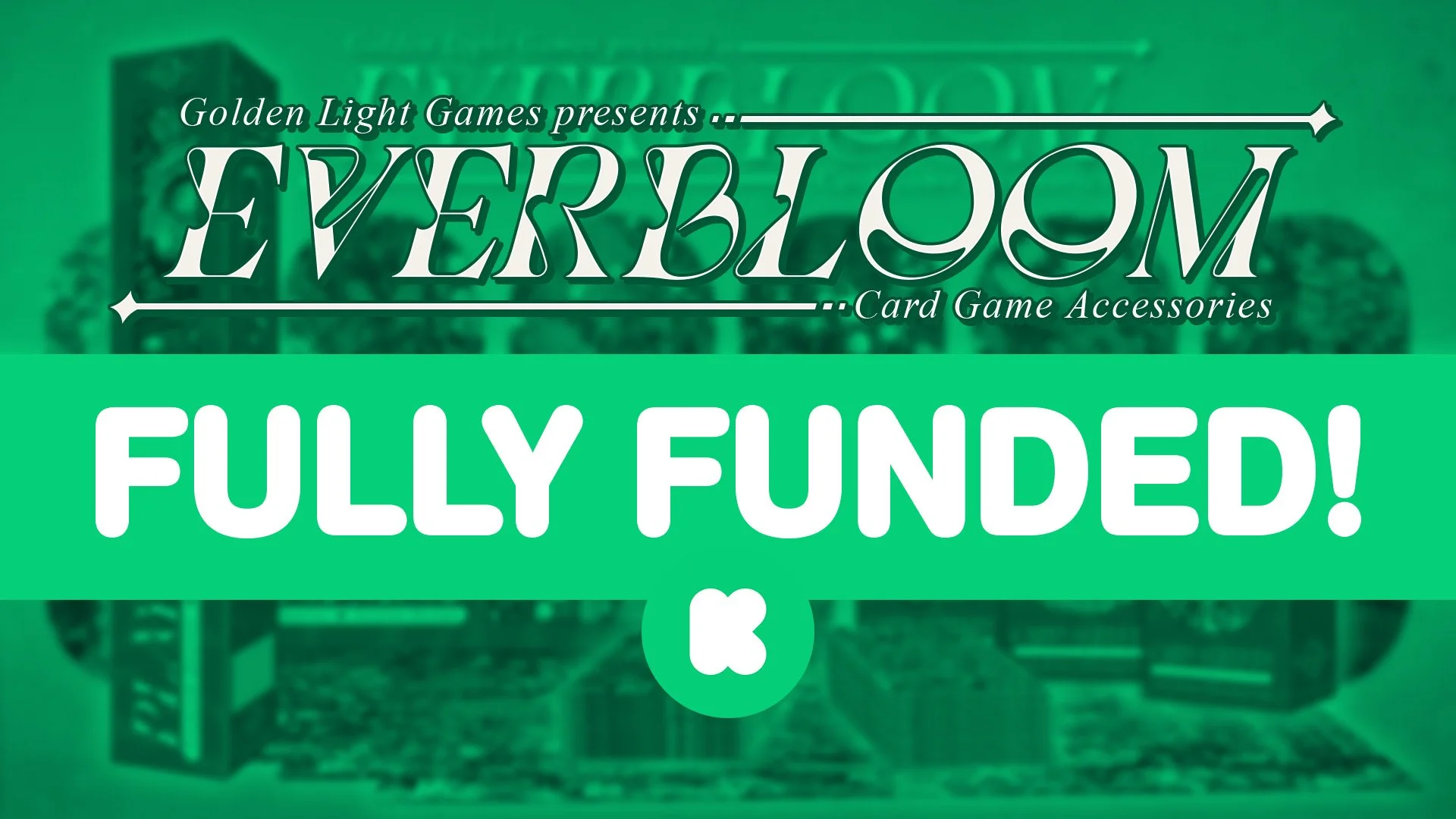 Everbloom Fully Funded!