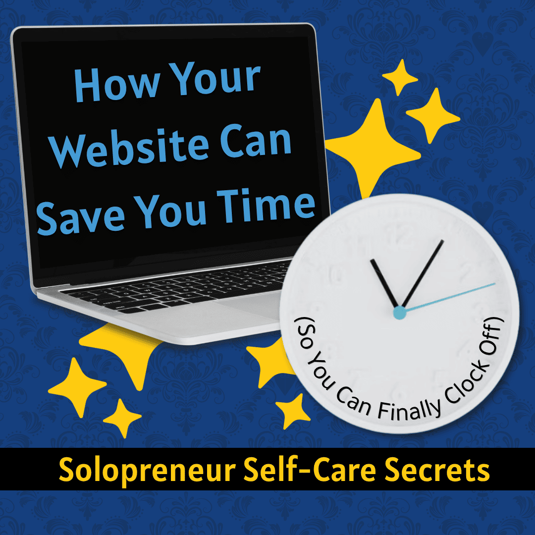 How Your Website Can Save You Time (So You Can Finally Clock Off)
