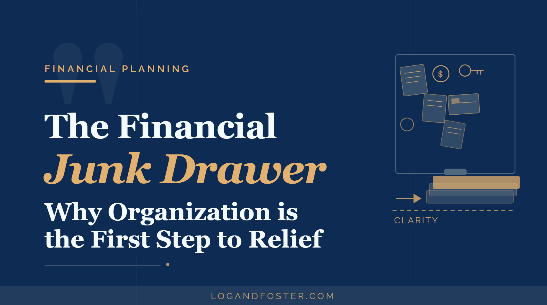 The Financial Junk Drawer: Why Organization is the First Step to Relief