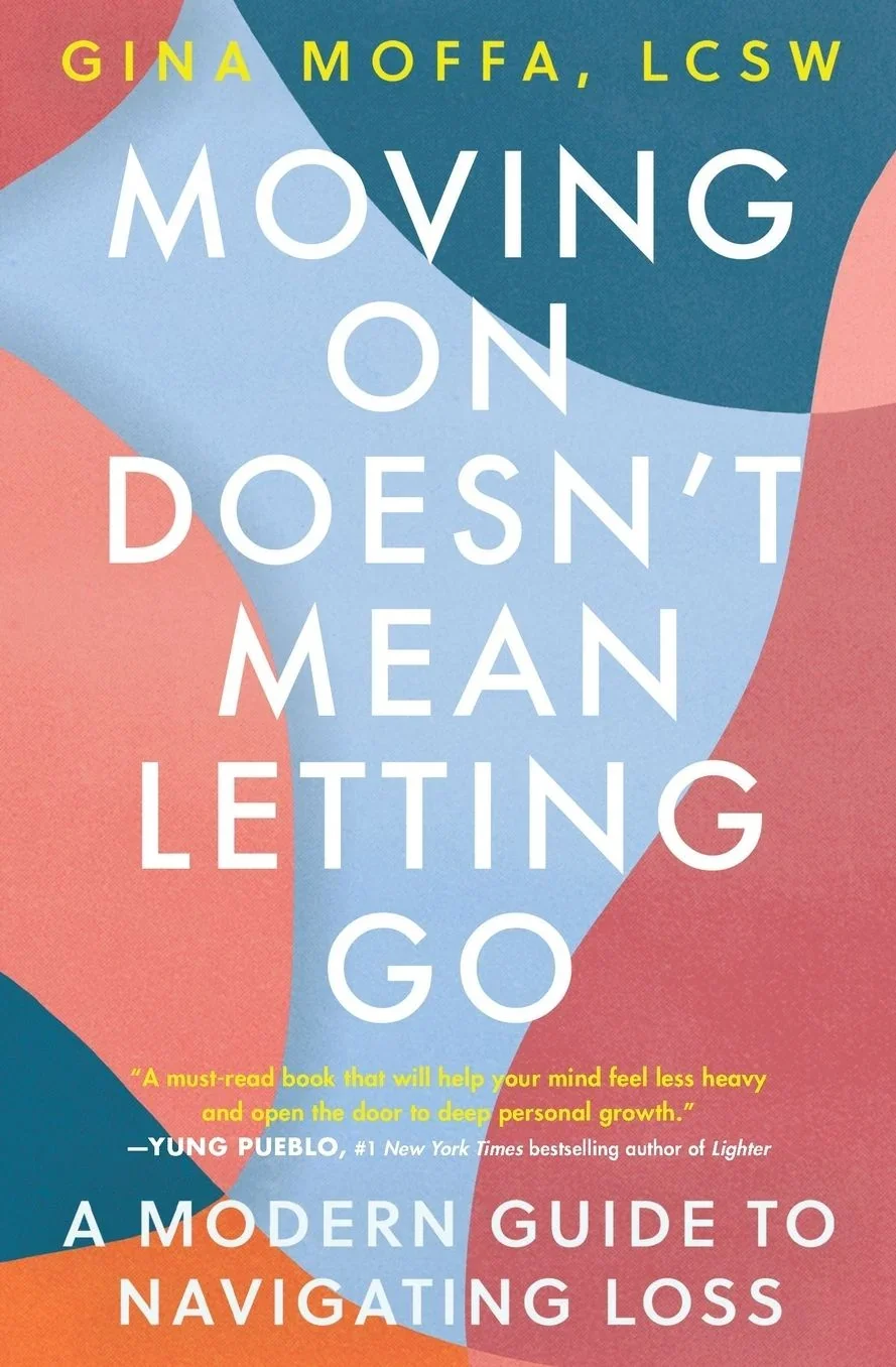 Moving on Doesn't Mean Letting Go, Gina Moffa, LCSW