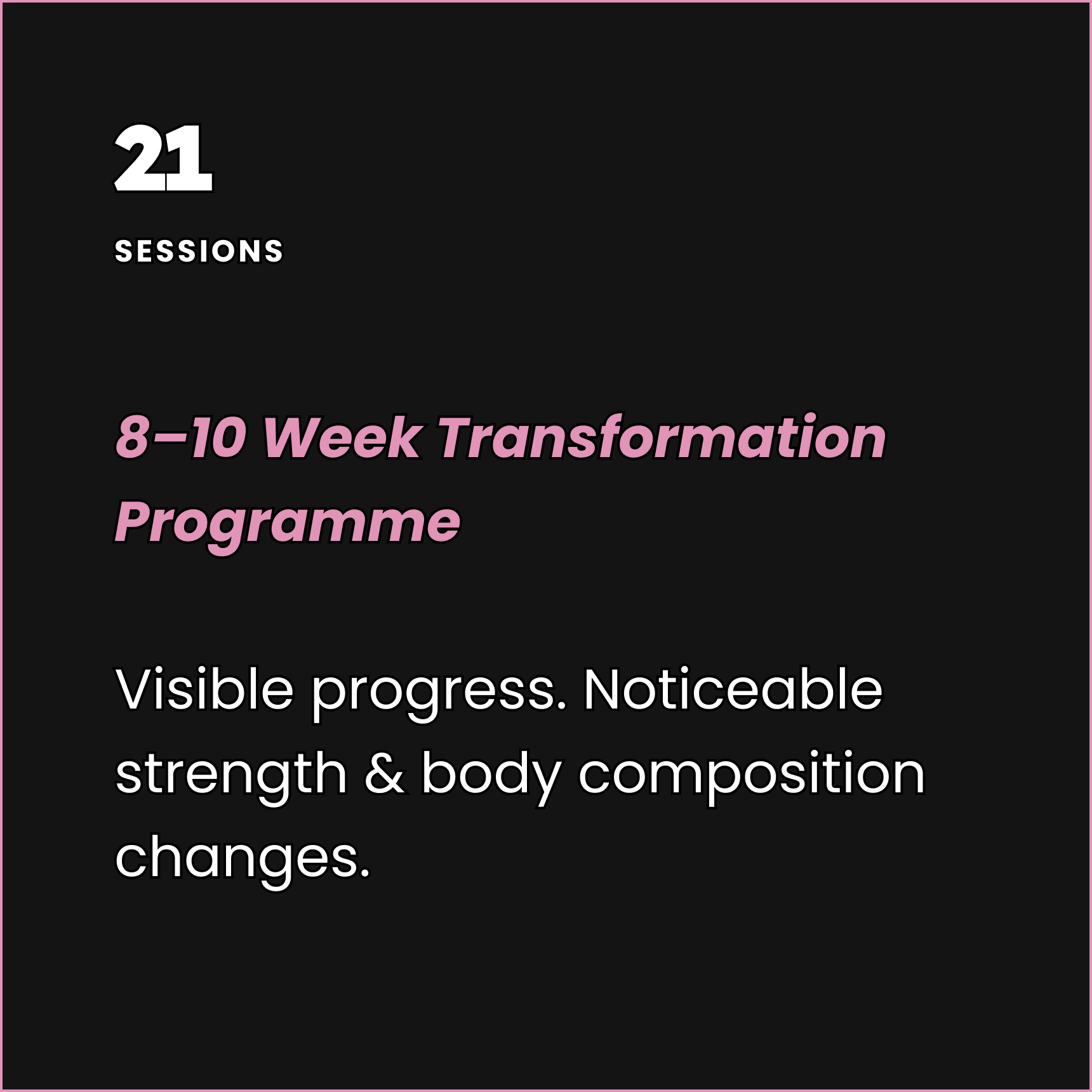 Schedule for 21 sessions featuring an 8-10 week transformation program, highlighting visible progress, increased strength, and body composition changes, with a black background and pink and white text.