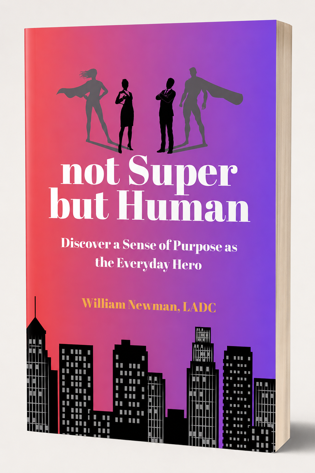 not Super but Human: Discover a Sense of Purpose as the Everyday Hero
