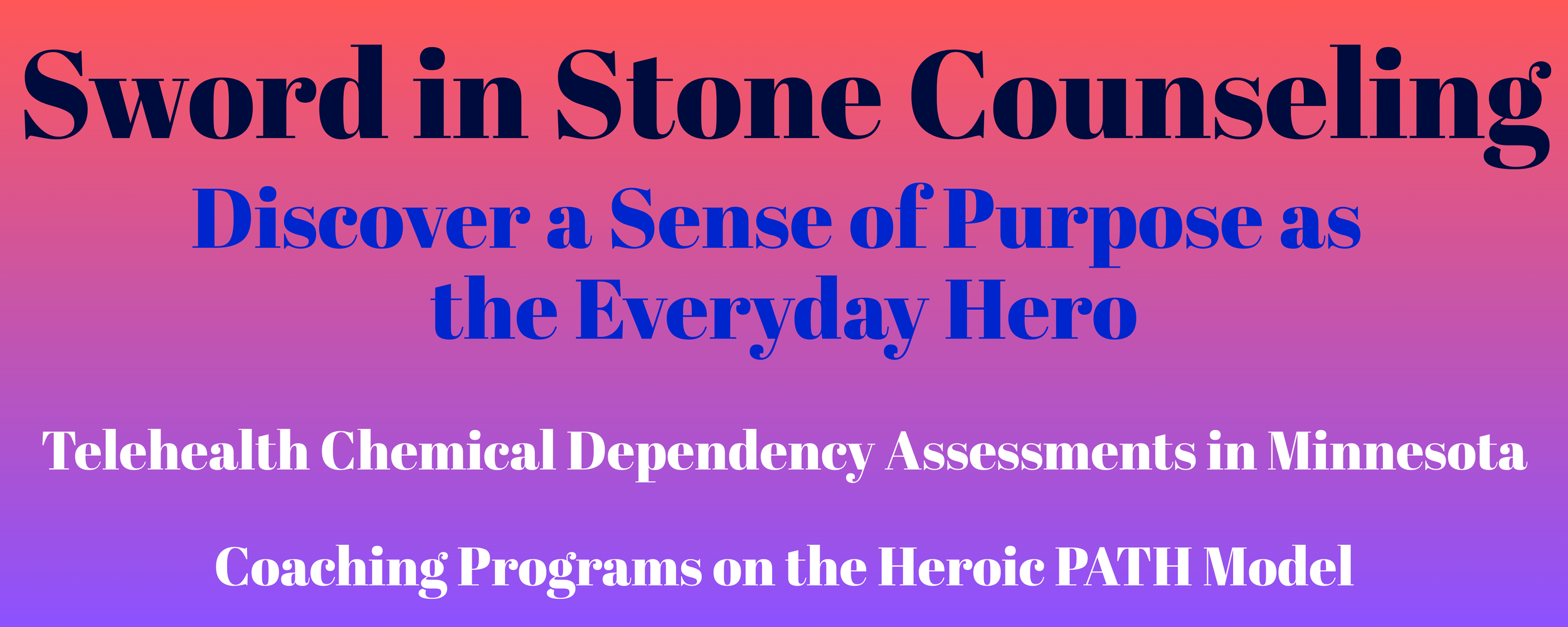 Text on a gradient background reading 'Sword in Stone Counseling: Discover a Sense of Purpose as the Everyday Hero. Telehealth Chemical Dependency Assessments in Minnesota. Coaching Programs on the Heroic PATH Model.'