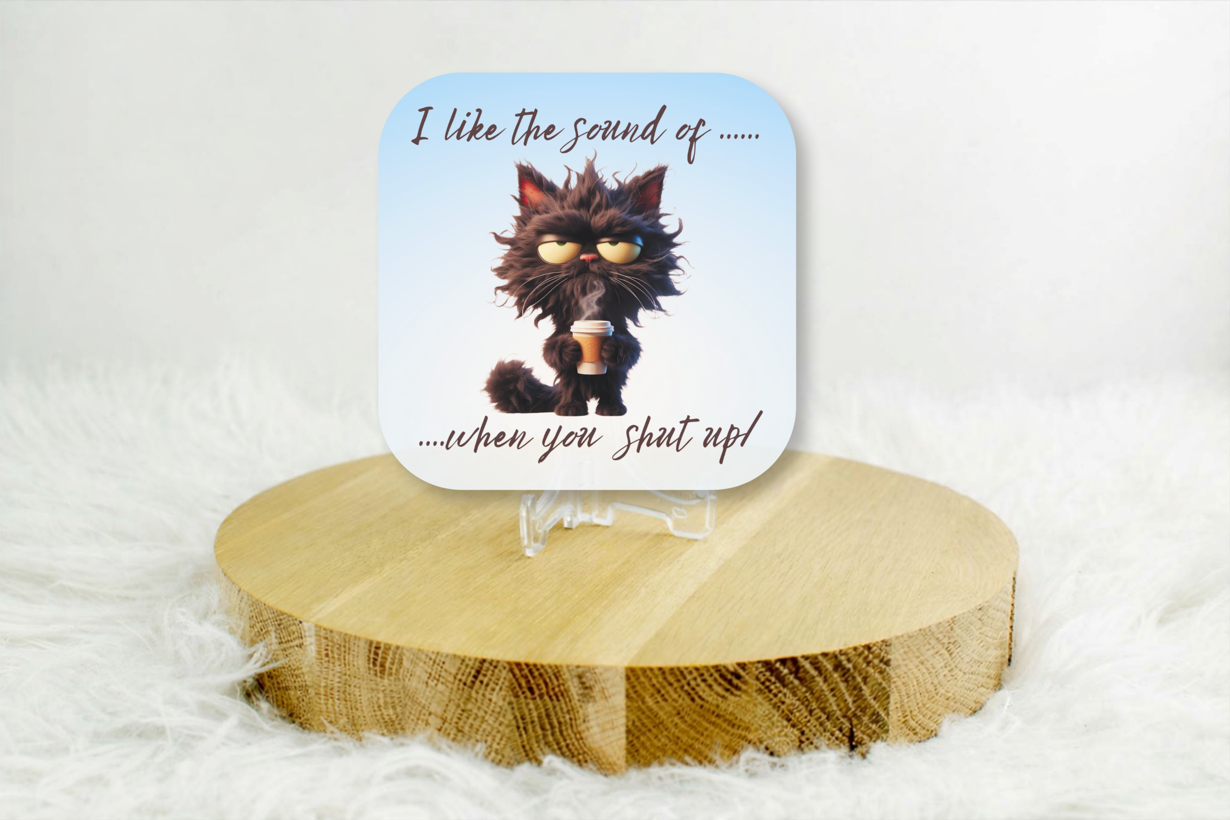 Grumpy Cat – I like the sound of ............. when you shut up! coaster