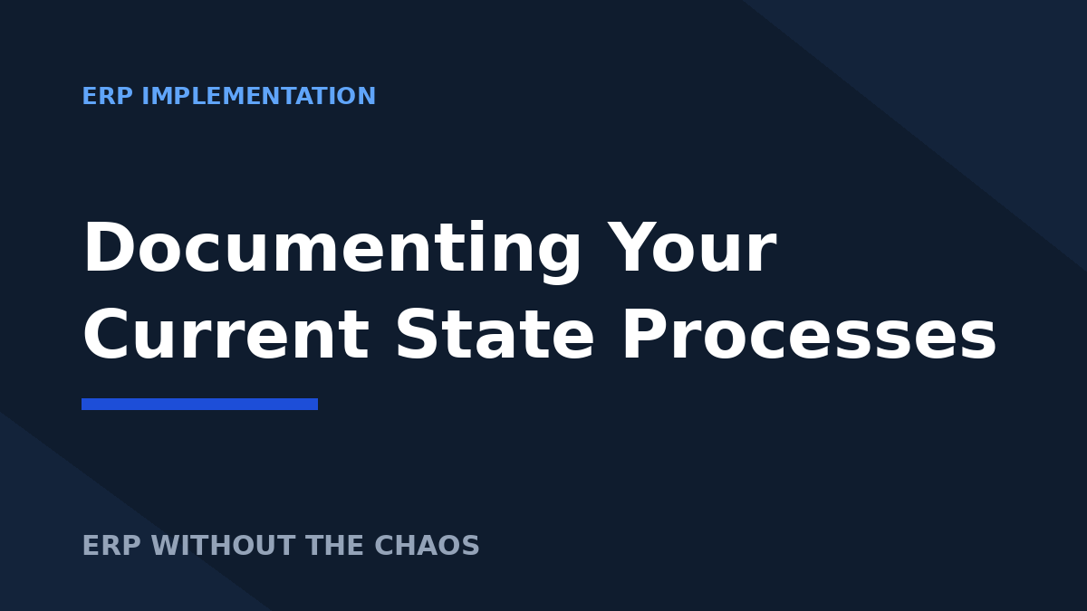     
  

 
  
     

   
   
     ERP Implementation 
   

   
   Documenting Your Current State Processes 

   
   Documenting your current state processes is a critical step for ERP projects. This will not only help inform how the business functio