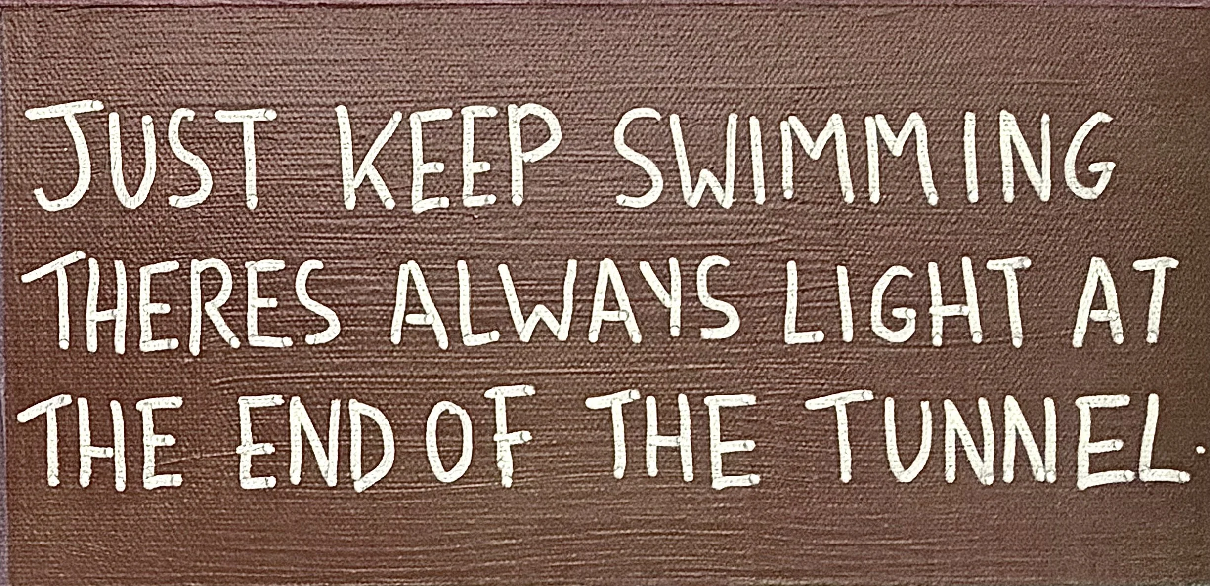 "There's always light at the end of the tunnel" - Age 21