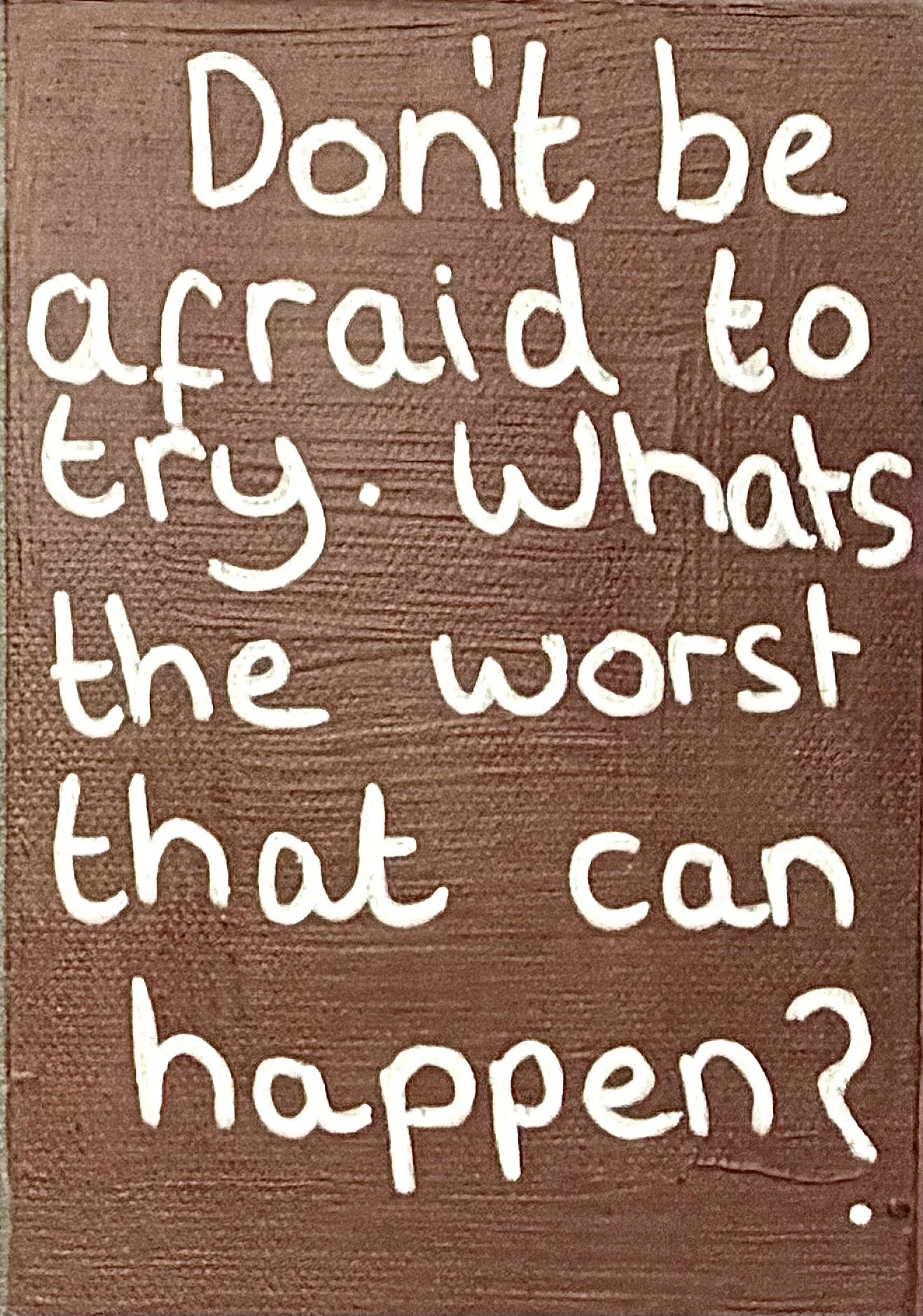"What's the worst that can happen?" - Age 38