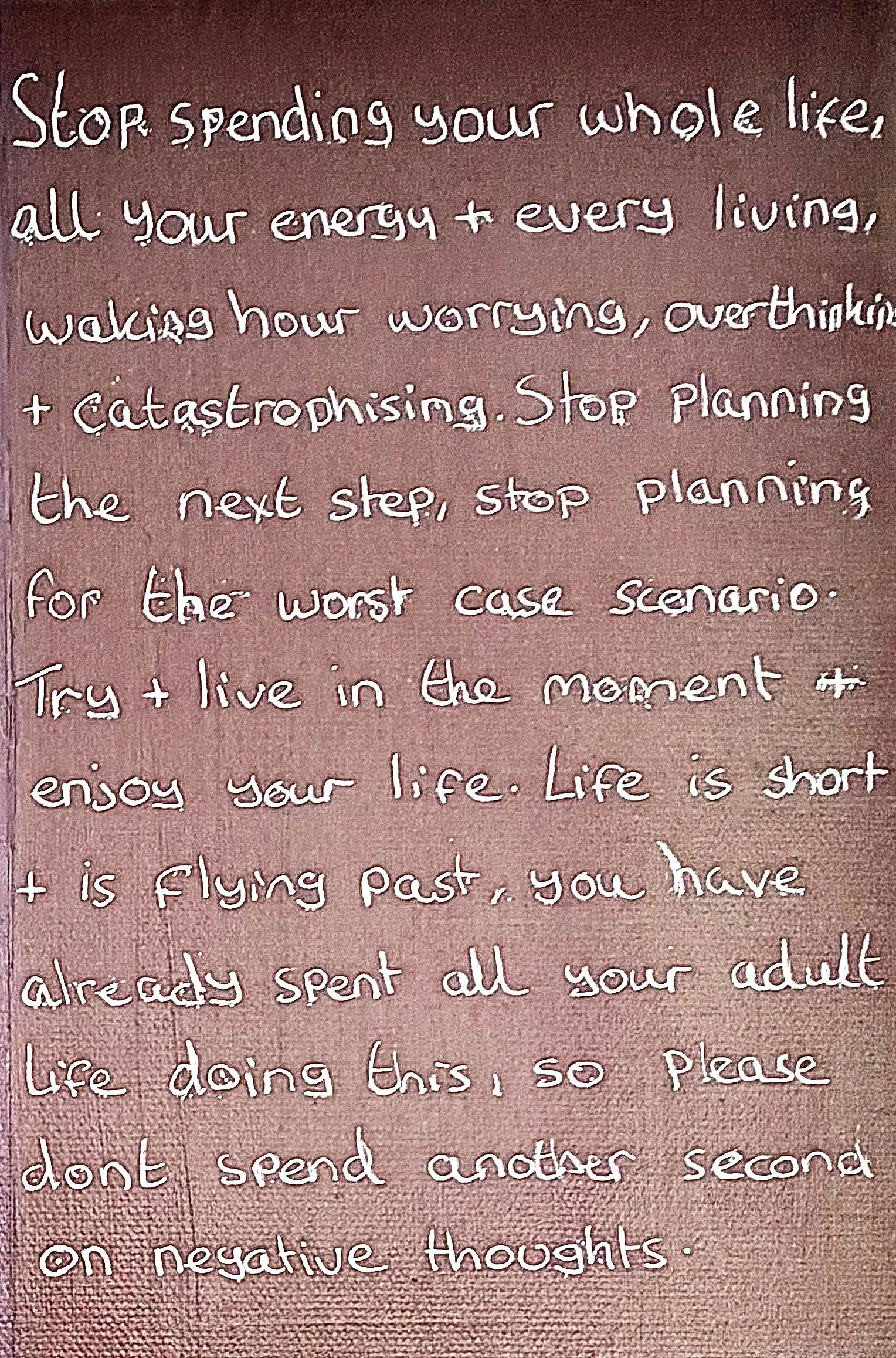 "Stop planning for the worst case scenario" - Age 26