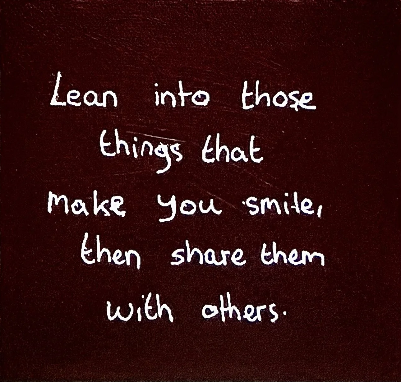 "Share things that make you smile with others" - Age 40