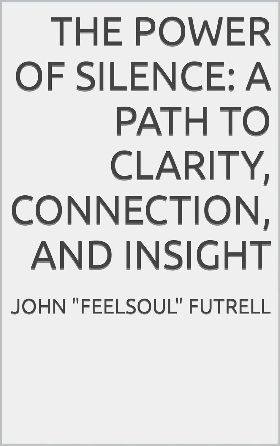 Quote by John "Feelsoul" Futrell about silence and clarity with black text on gray background.