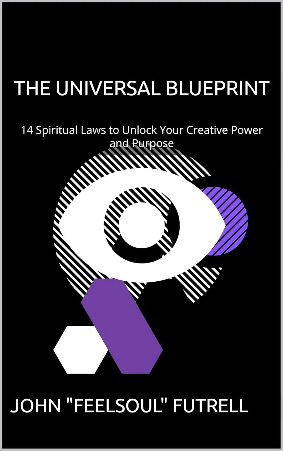 Book cover titled "The Universal Blueprint" by John 'Felsoul' Futrell, with a black background, large eye illustration, and geometric shapes in purple, white, and black.