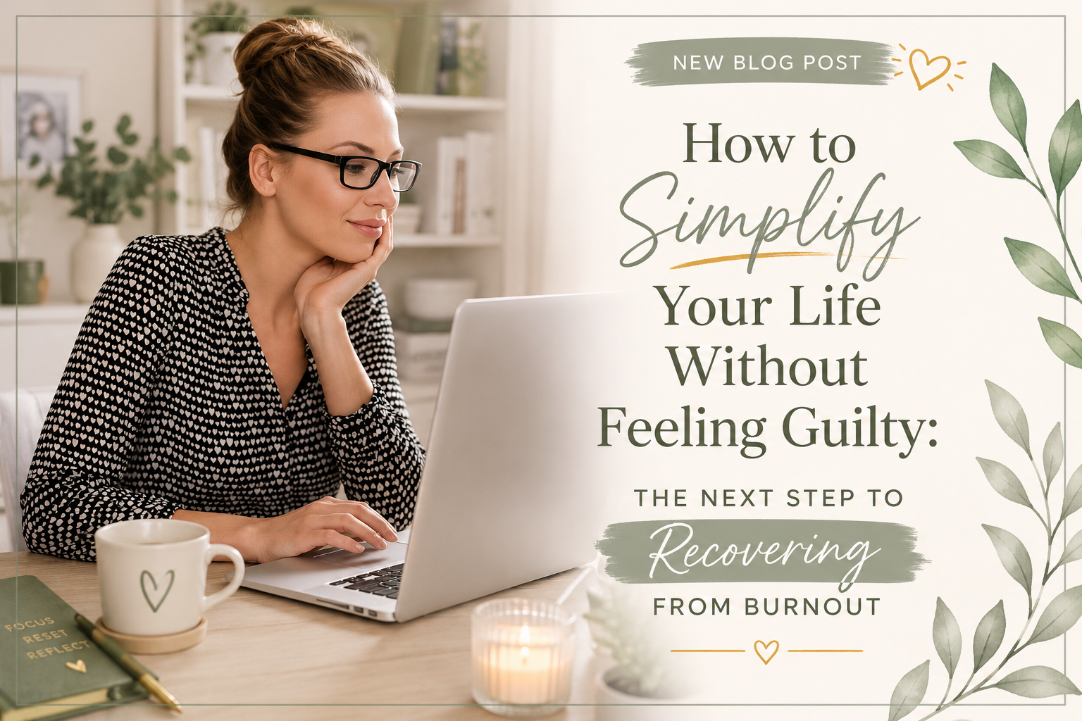 How to Simplify Your Life Without Feeling Guilty: The Next Step to Recovering from Burnout