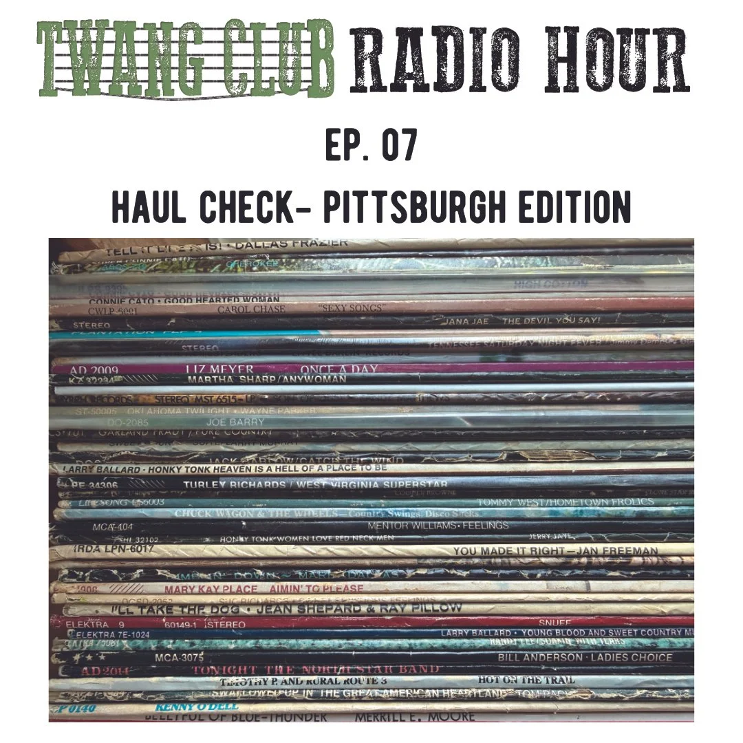 Twang Club Radio Hour Episode 7 - Haul Check - PIttsburgh