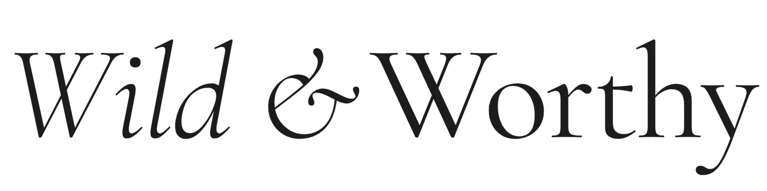 Wild &amp; Worthy