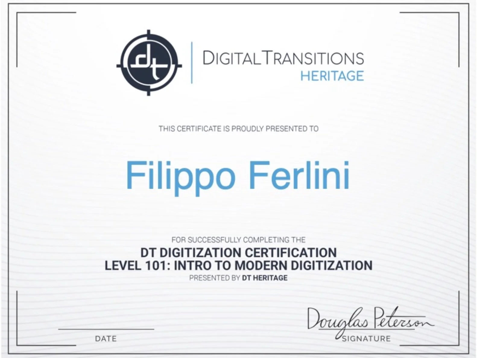 Certificate of completion for Filippo Ferlini for DT Digitization Certification Level 101: Intro to Modern Digitization, presented by DT Heritage, signed by Douglas Peterson.