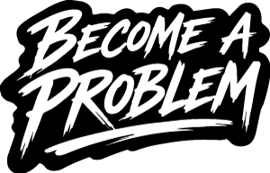 Become A Problem