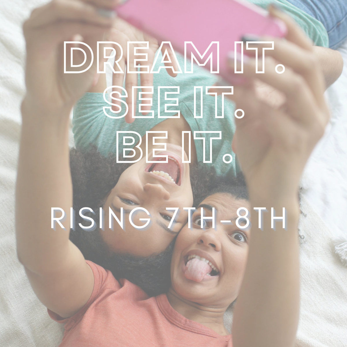 "DREAM IT. SEE IT. BE IT." School-Year Vision Board Summer Workshop - Rising 7th-8th graders