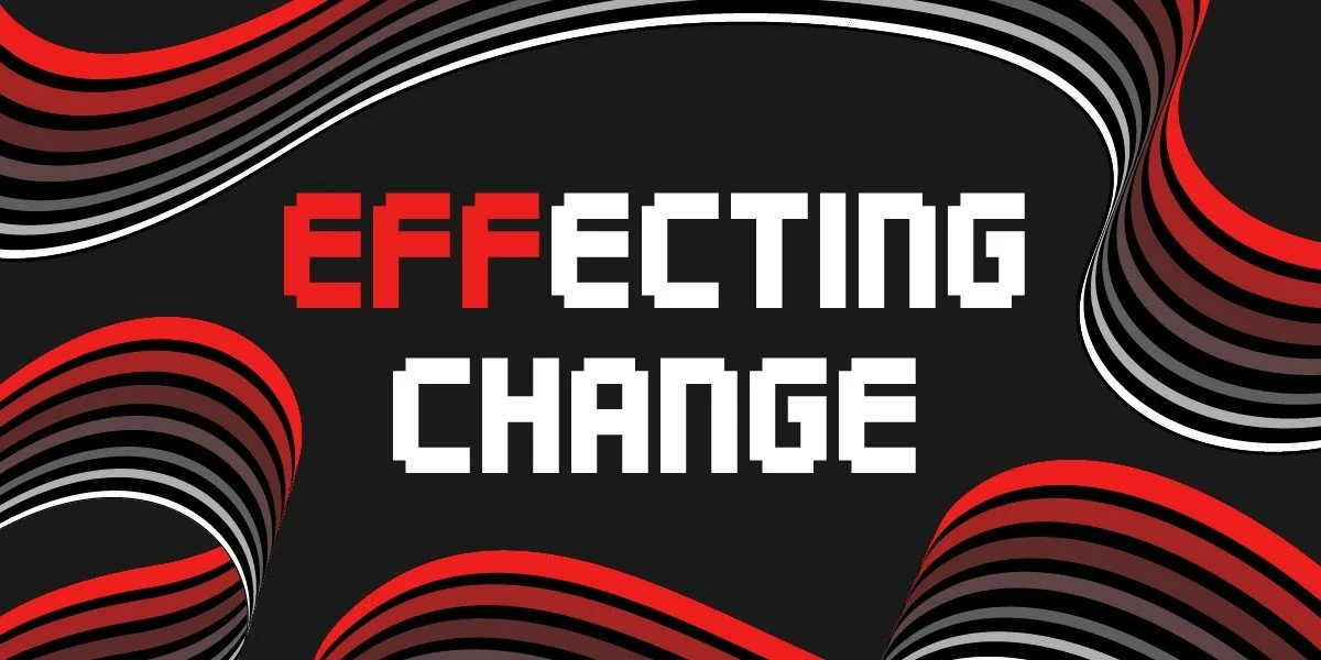 Pixelated graphic with red and white text on a black background reading 'EFFECTING CHANGE' surrounded by abstract red, black, and white swirl patterns.