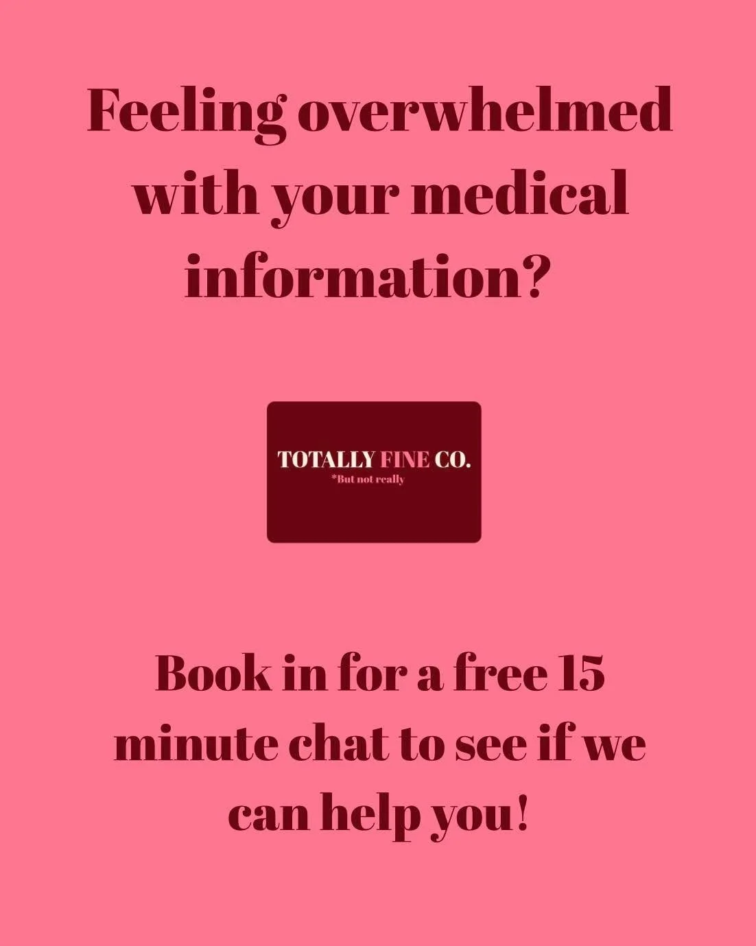 Feeling overwhelmed? Unfortunately we know this feeling all too well! 

That&rsquo;s why we created the Totally Fine Package - We take all your health information and organize it for you so you&rsquo;re prepared for any medical appointments going for