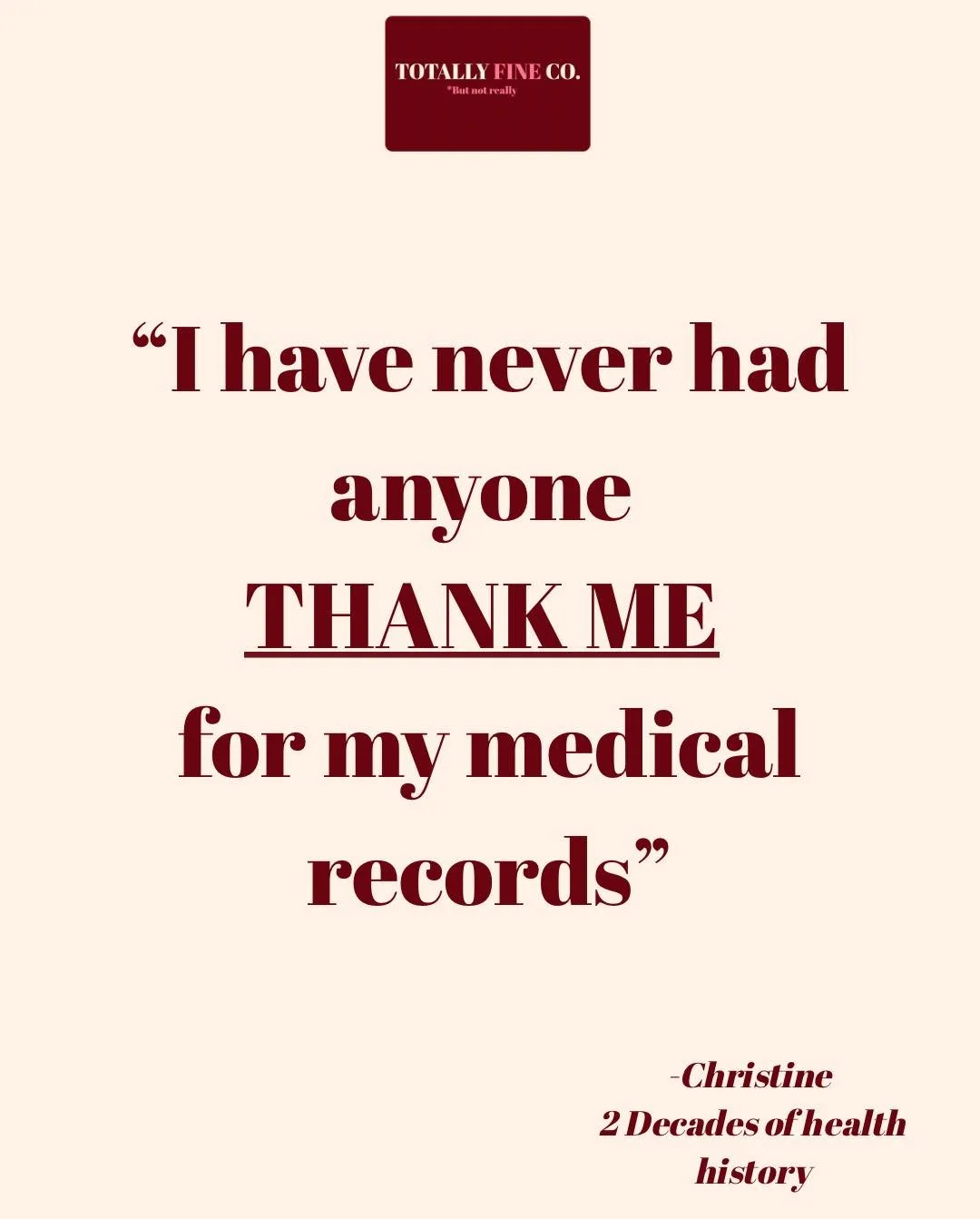 Thank you for medical records..? You heard that right! 
This is exactly what one of our lovely ladies said to us! 

We WANT to help you, we WANT all the nitty gritty details. 
Totally Fine Co. was built to support women, to empower women, to help wom