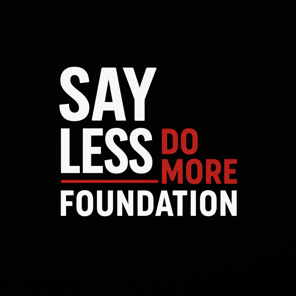 Text graphic with the words 'SAY LESS DO MORE FOUNDATION' in bold white and red letters on a black background.
