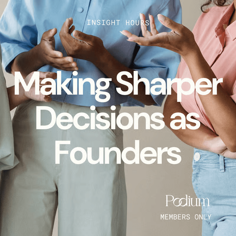 Making Sharper Decisions as Founders - Podium Society