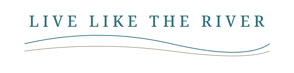 LIVE LIKE THE RIVER