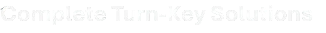 Text reading 'Complete Turn-Key Solutions' on a black background.