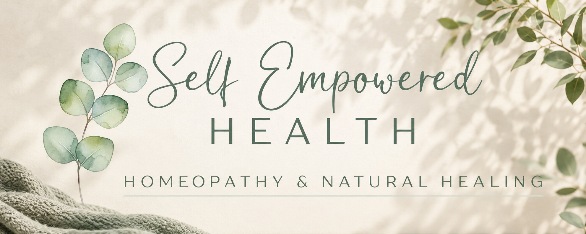 A calming background with eucalyptus leaves and a soft textured fabric, with the text 'Self Empowered Health' and 'Homeopathy & Natural Healing' written over it.