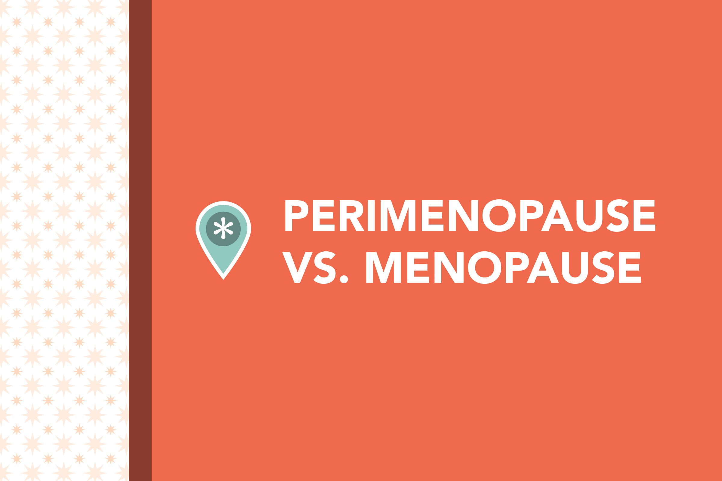 Perimenopause vs. Menopause: What’s the Difference?