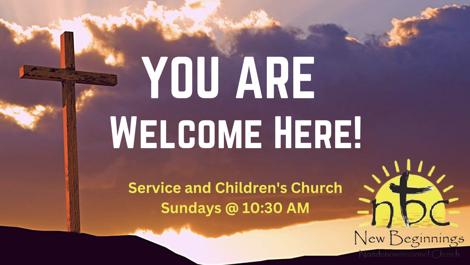 A church announcement image with a wooden cross on a hill against a sunset sky with clouds. The text says, 'You are welcome here! Service and Children's Church Sundays @ 10:30 AM'. There is also a logo with a black cross over a yellow background that says 'hbc' and 'New Beginnings' below, with the text 'Non-denominational Church' at the bottom.