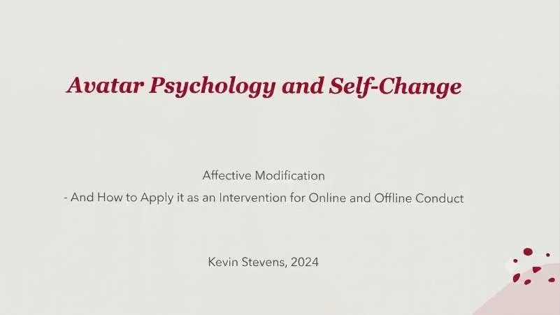 Slide content for a course titled 'Avatar Psychology and Self-Change'.  Affective modification and its application or intervention for online and offline conduct. A teaching course based on Swedenborgian psychology. Kevin Stevens, 2024.