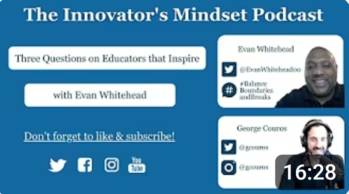 Three Questions on Educators that Inspire with Evan Whitehead - The #InnovatorsMindset Podcast