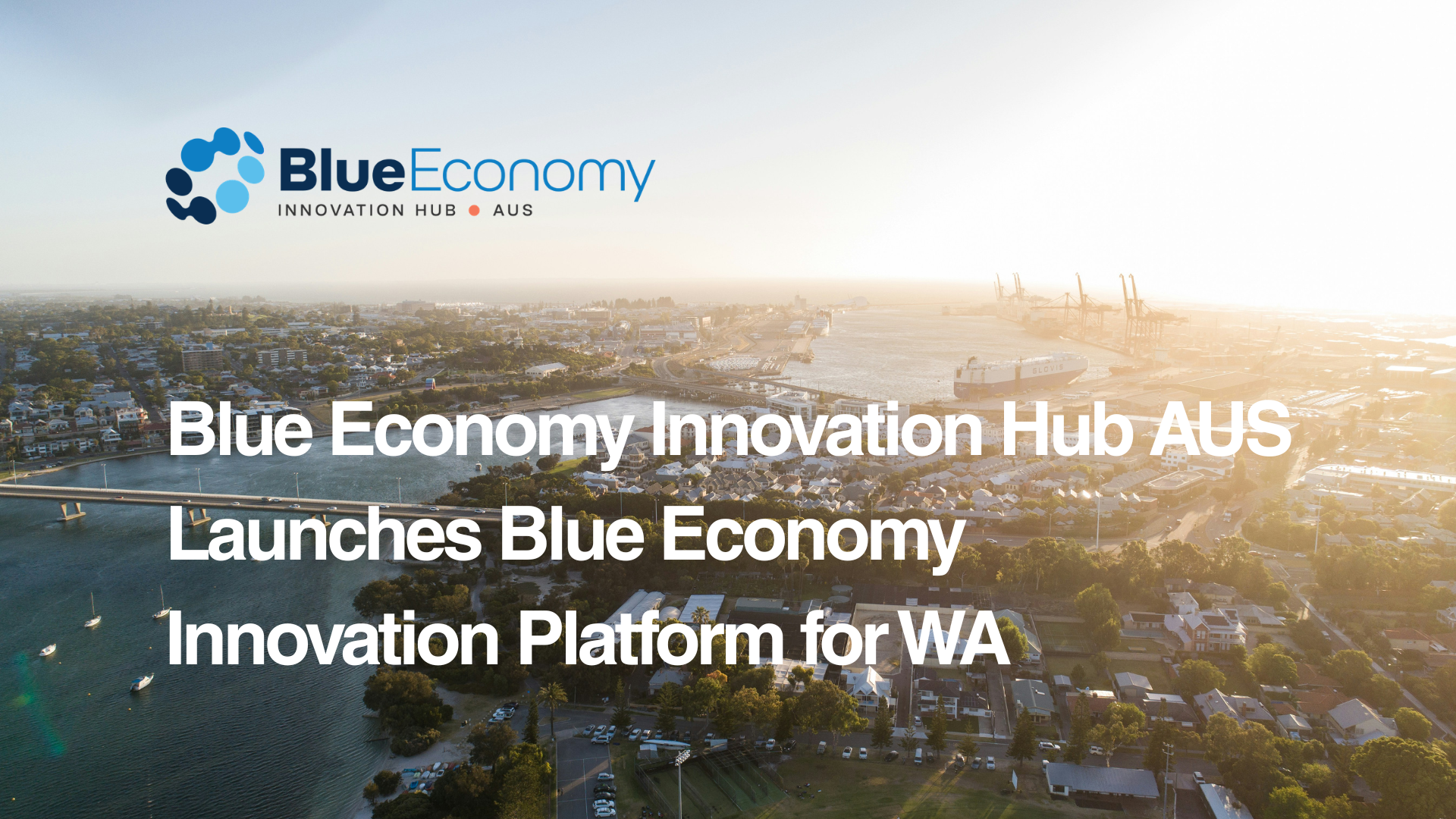 Blue Economy Innovation Hub AUS Launches Blue Economy Innovation Platform for WA
