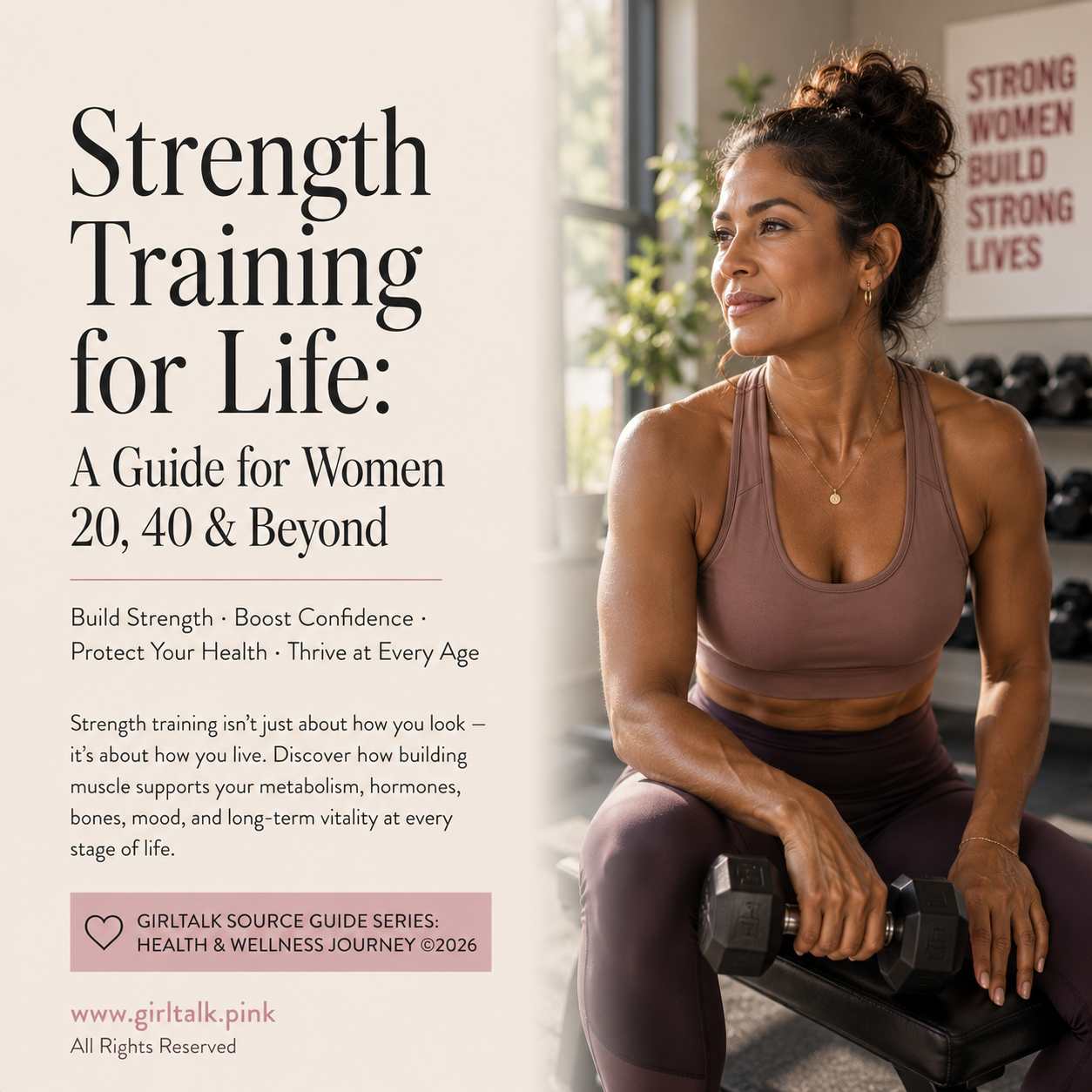 Strength Training for Life — a Girltalk guide for women in their 20s, 40s, and beyond focused on building muscle, supporting bone health, metabolism, confidence, and long-term vitality