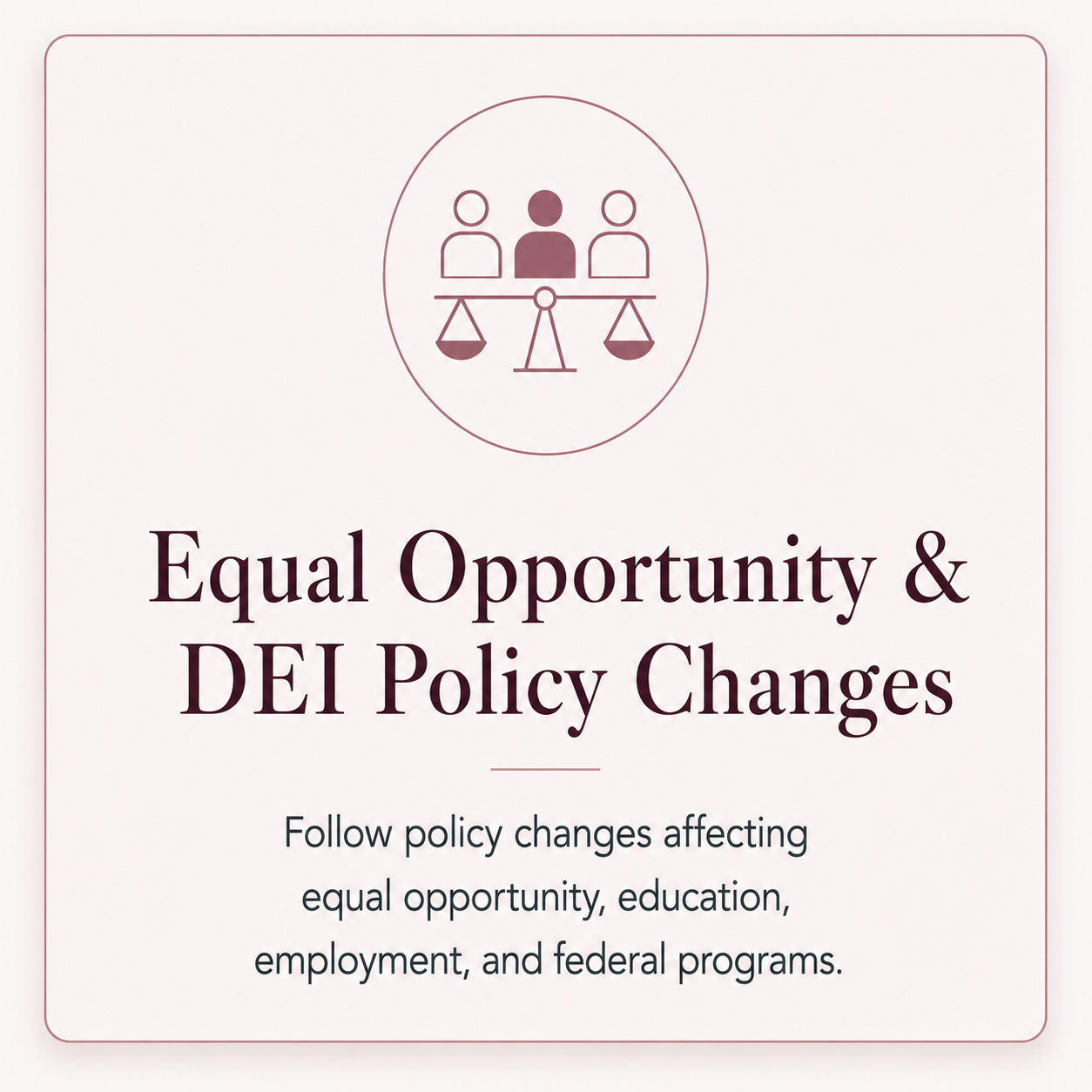 Equal Opportunity & DEI Policy Changes — follow policy changes affecting equal opportunity, education, employment, and federal programs