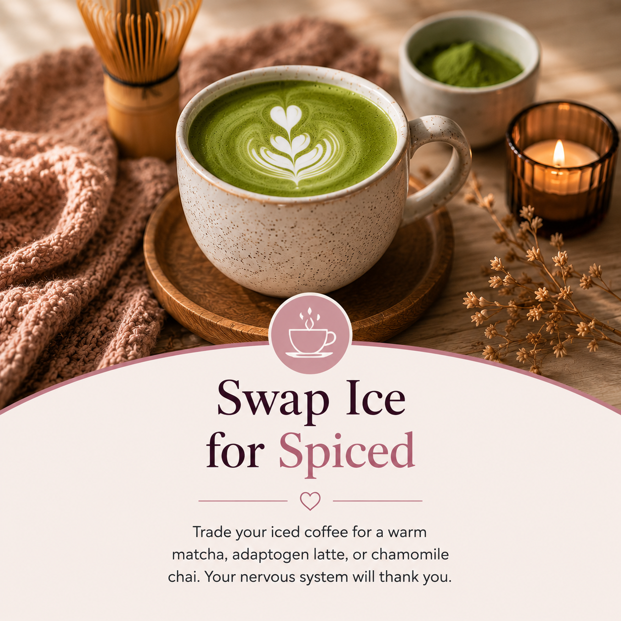 wap Ice for Spiced — a cozy Girltalk wellness graphic featuring a warm matcha latte and encouraging seasonal swaps from iced coffee to warm matcha, adaptogen lattes, or chamomile chai