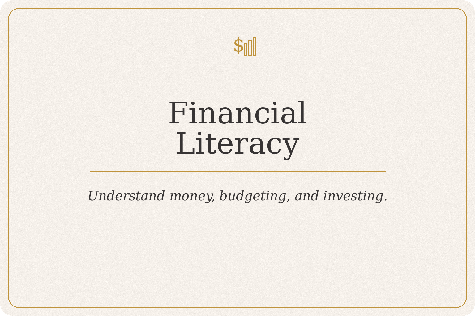 Financial Literacy — understand money, budgeting, and investing