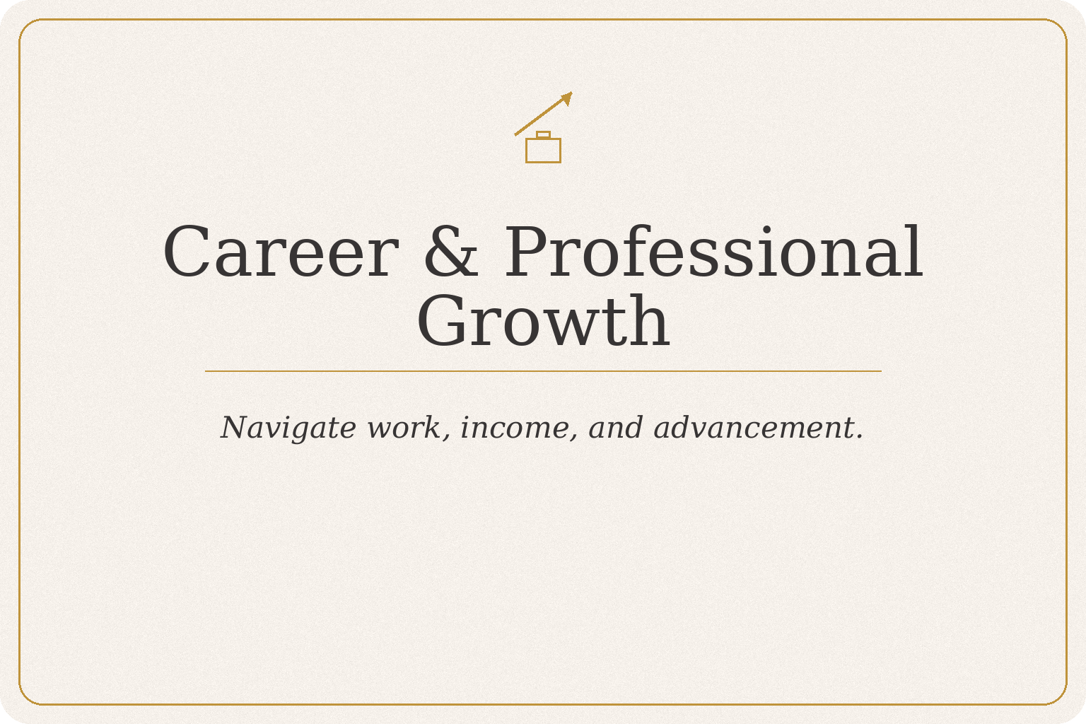 Career & Professional Growth — navigate work, income, and advancement