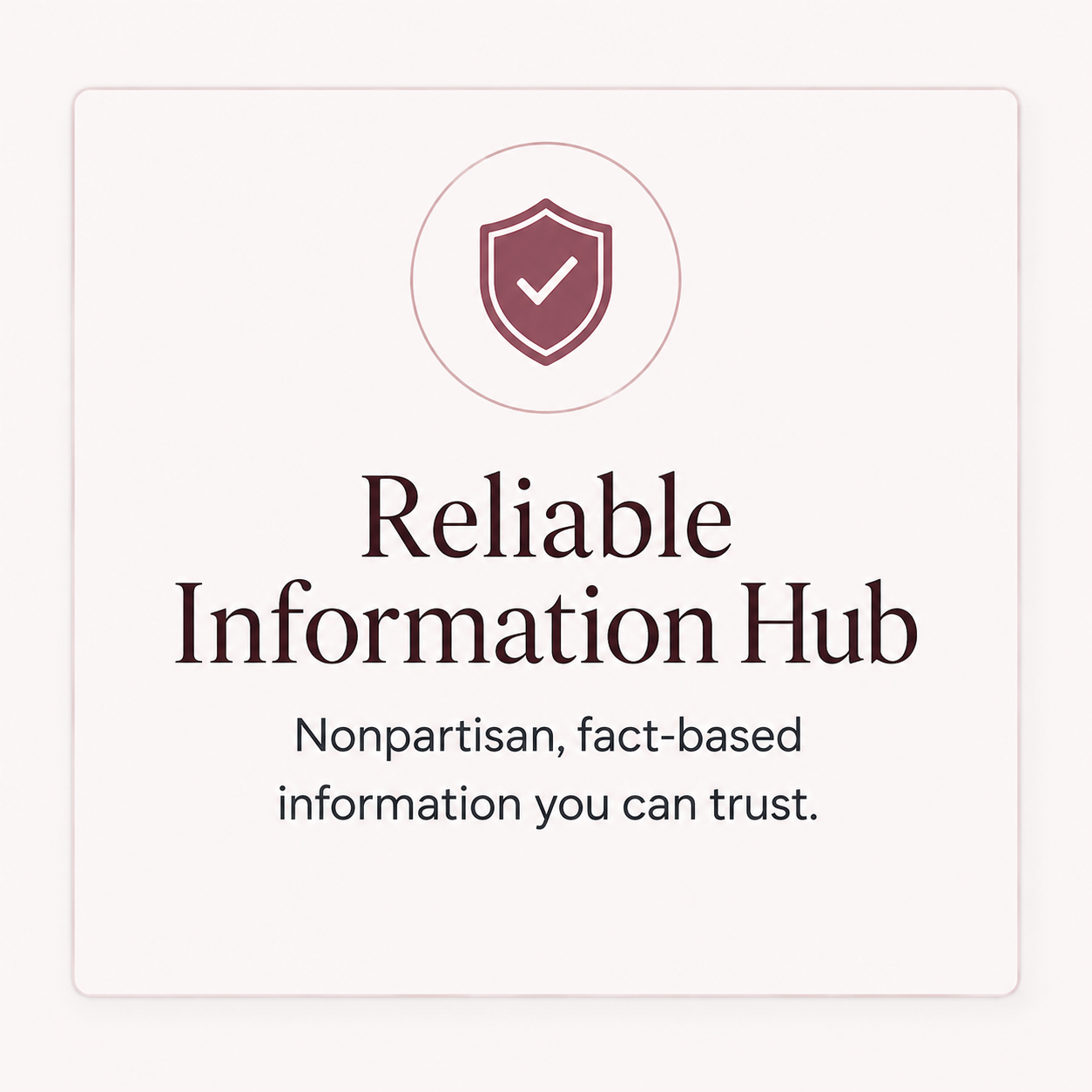 Reliable Information Hub — nonpartisan, fact-based information you can trust