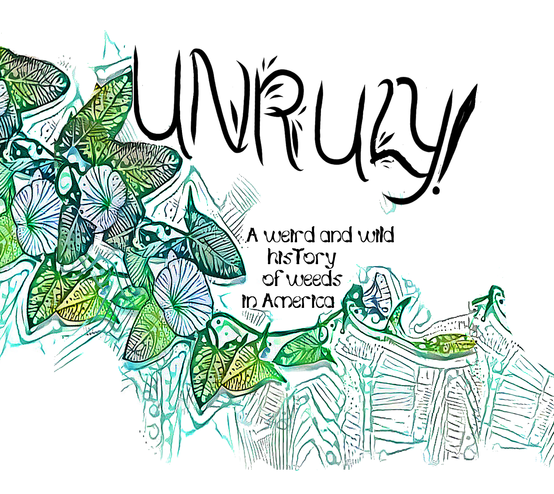 Unruly! A Weird And Wild History Of Weeds In America