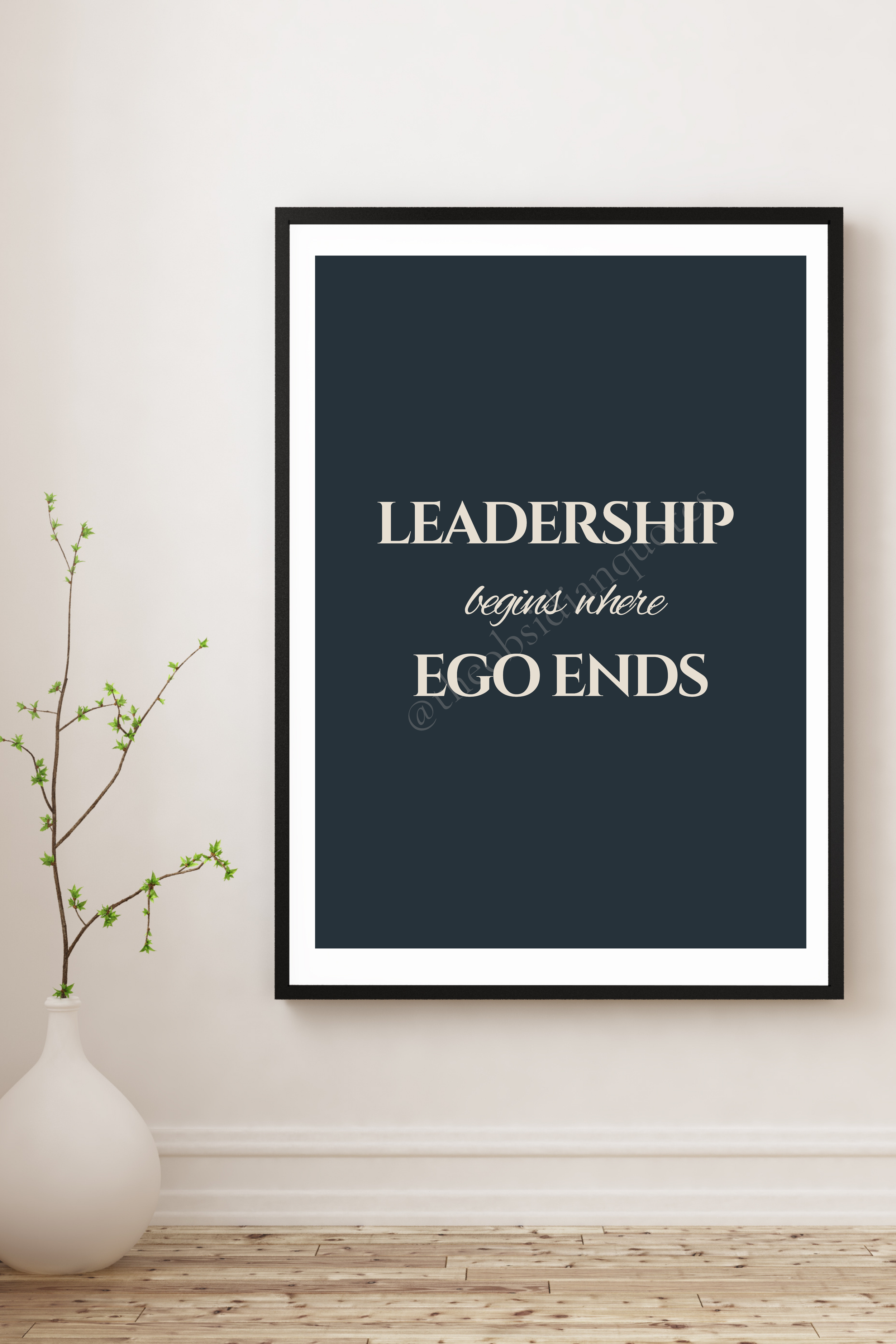 Leadership Begins Where Ego Ends — Leadership Wall Print