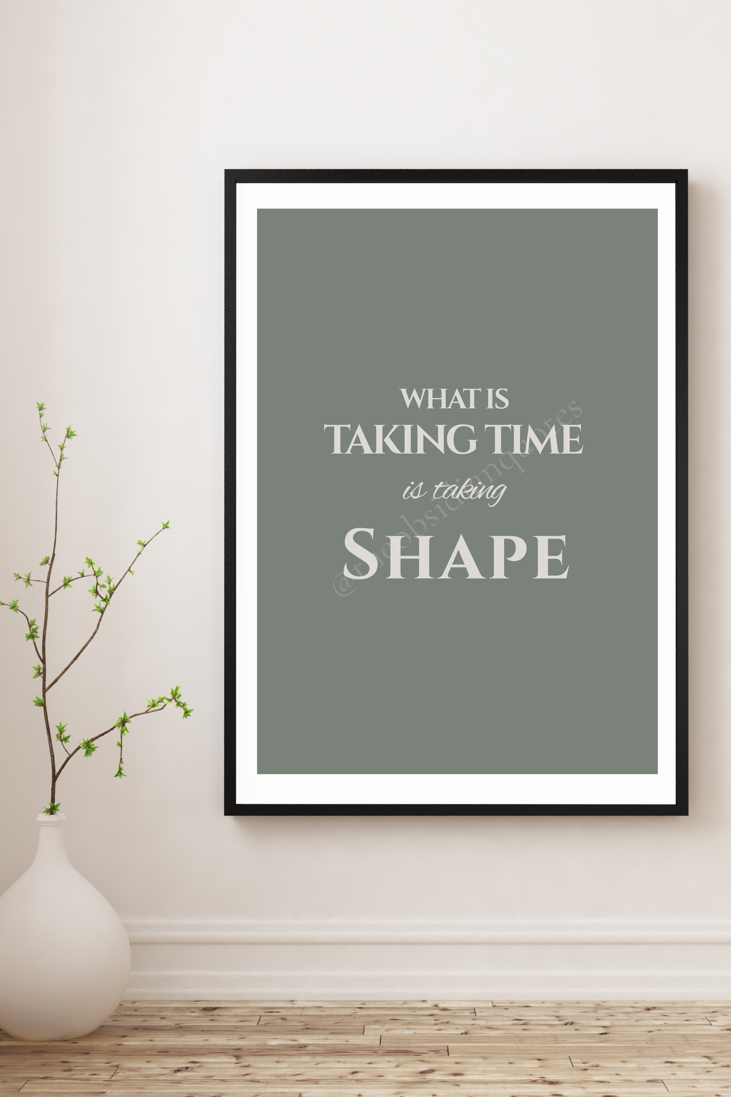 What Is Taking Time Is Taking Shape — Motivational Wall Print