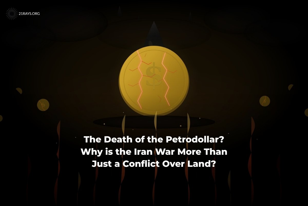 The Death of the Petrodollar? Why is the Iran War More Than Just a Conflict Over Land?