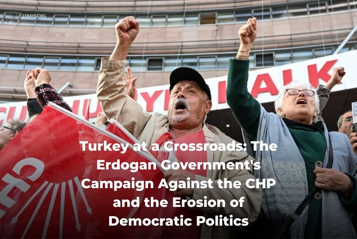 Turkey at a Crossroads: The Erdogan Government's Campaign Against the CHP and the Erosion of Democratic Politics
