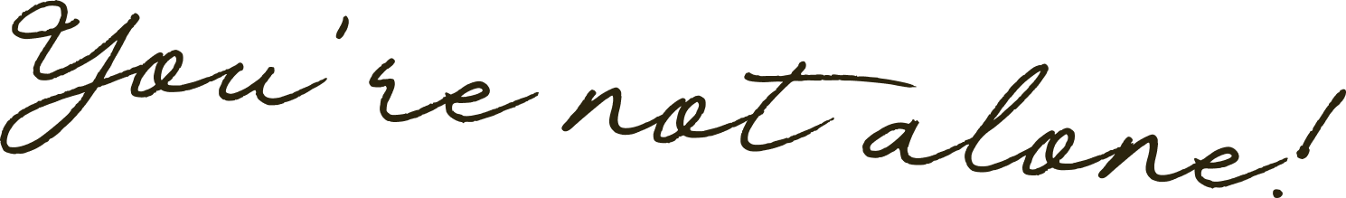 Text on an image that says: "You're not alone!" in cursive font.