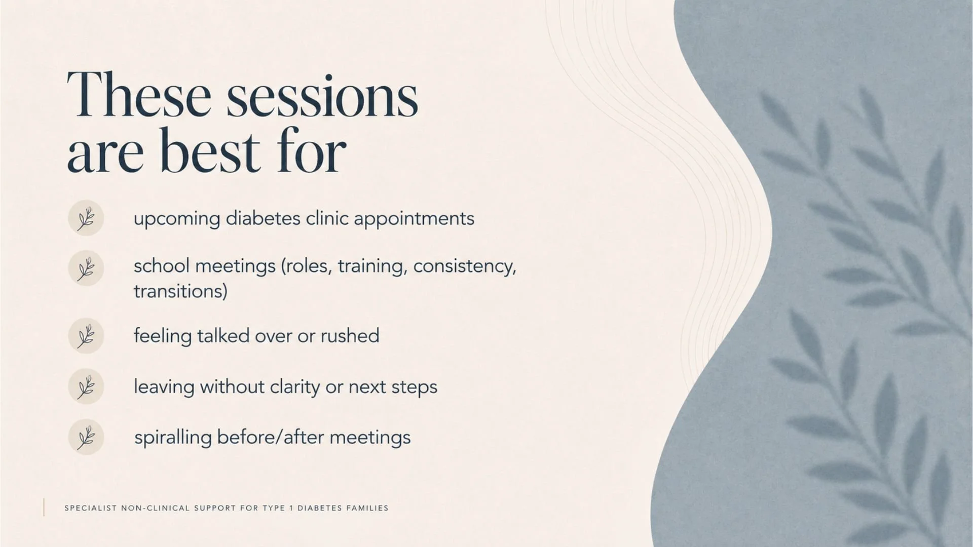 A presentation slide with a beige background and blue decorative elements on the right side. The slide title reads, 'These sessions are best for,' followed by bullet points listing different types of supportive sessions for type 1 diabetes families, 