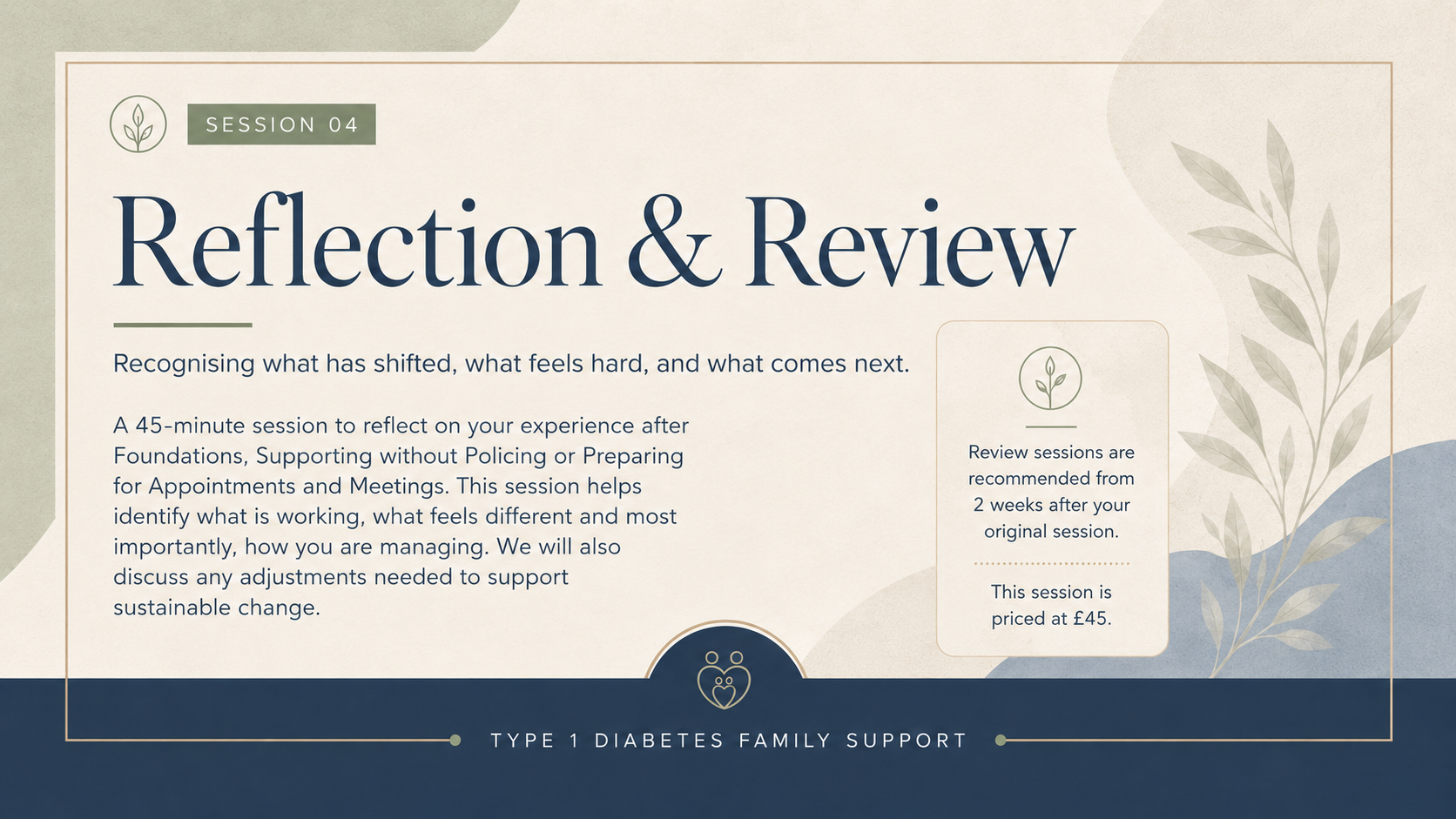 Announcement for a session titled 'Reflection & Review' as part of Type 1 Diabetes Family Support, describing a 45-minute session on reflecting after foundational meetings. The image features a natural, calming design with green and beige colors, leaves, and an icon of two people with a heart. It mentions review sessions are recommended two weeks after the original session, costing £45.
