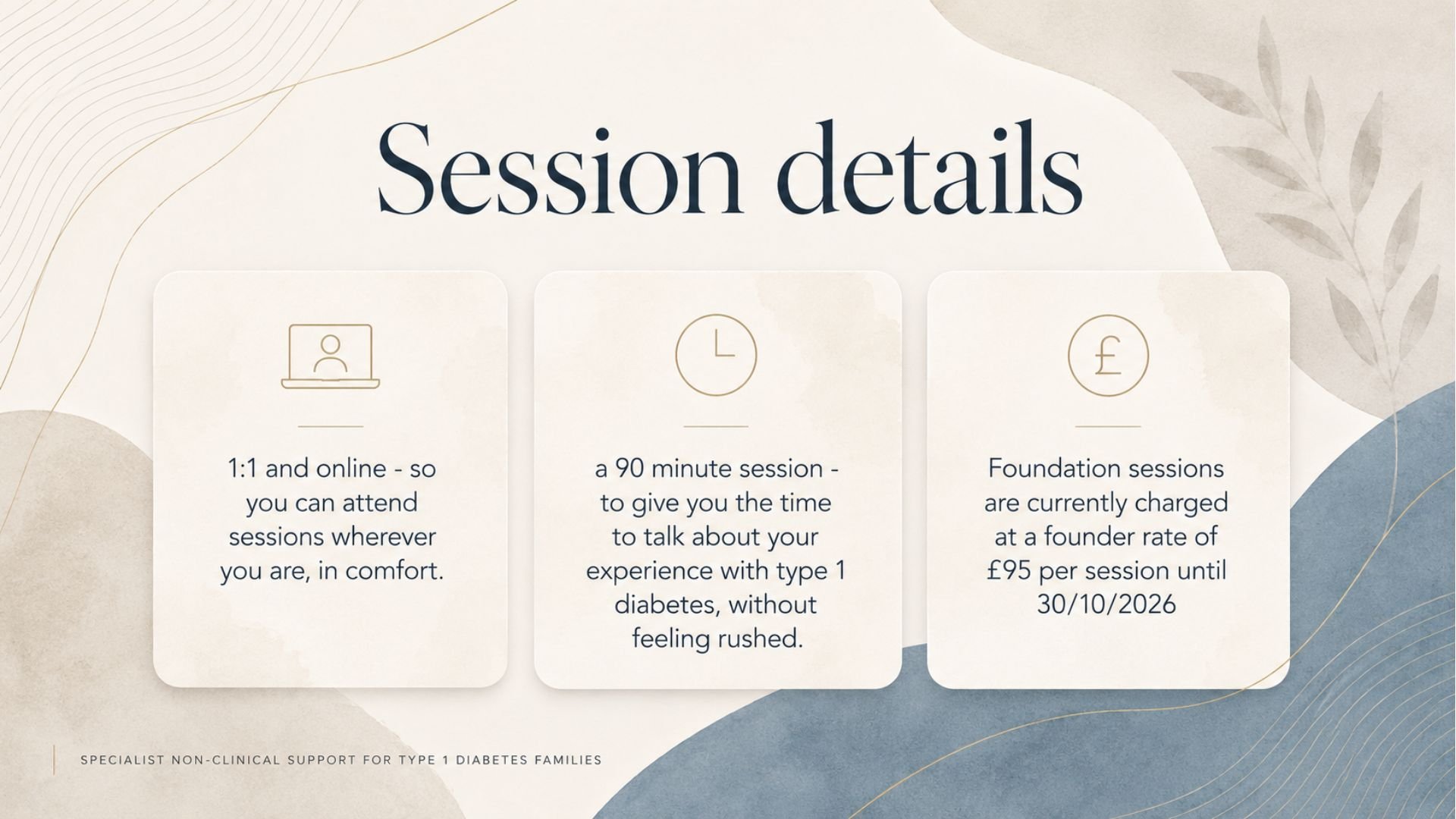 Details of support sessions for type 1 diabetes families, including options for online or in-person attendance, 90-minute session length, and costs for foundation sessions at £95 per session until October 30, 2026.
