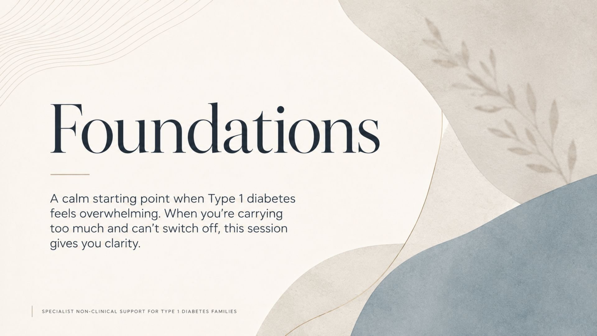 Slide titled 'Foundations' with a beige, gray, and blue color scheme and decorative leaf and wave patterns, introducing a support session for Type 1 diabetes families.